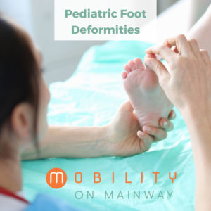 Pediatric Foot Deformities - Mobility on Mainway